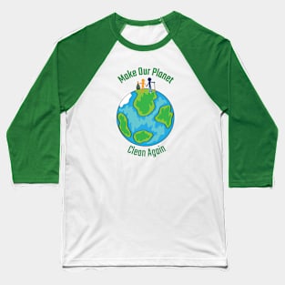 Make our planet clean again Baseball T-Shirt